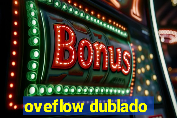 oveflow dublado